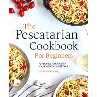预订 The Pescatarian Cookbook for Beginners: 75 Recipes to Kick-start Your Healthy Lifestyle: 9781646118076