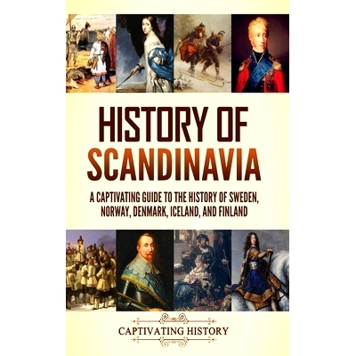 预订 History of Scandinavia: A Captivating Guide to the History of Sweden, Norway, Denmark, Iceland, and Finland: 978163