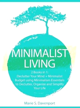 预订 Minimalist Living: 2 Books in 1: Declutter Your Mind + Minimalist Budget using Minimalism Essentials to Declutter,