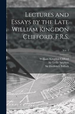 [预订]Lectures and Essays by the Late William Kingdon Clifford, F.R.S.; Vol. 2 9781013449796