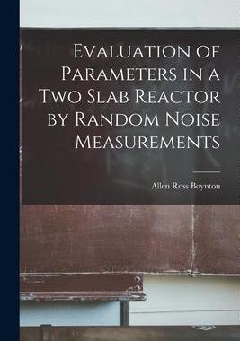 [预订]Evaluation of Parameters in a Two Slab Reactor by Random Noise Measurements 9781014899613