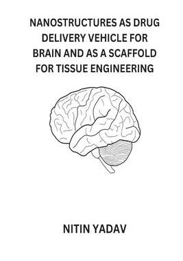 [预订]Nanostructures as Drug Delivery Vehicle for Brain and as a Scaffold for Tissue Engineering 9787355567396
