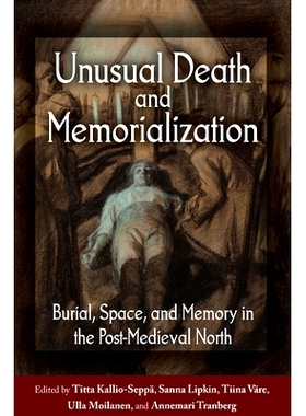 预订 Unusual Death and Memorialization: Burial, Space, and Memory in the Post-Medieval North 不寻常的*和纪念：后中世纪北