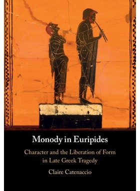 预订 Monody in Euripides: Character and the Liberation of Form in Late Greek Tragedy 欧里庇得斯作品中的挽歌：希腊晚期悲