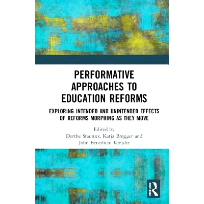 预订 Performative Approaches to Education Reforms: Exploring Intended and Unintended Effects of Reforms Morphing as they