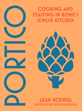 预订 Portico: Cooking and Feasting in Rome’s Jewish Kitchen 门廊：在罗马的犹太厨房烹饪和享用美食: 9780393868012