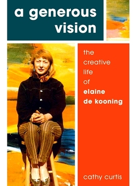 预订 A Generous Vision: The Creative Life of Elaine de Kooning 慷慨的愿景：伊莱·恩·库宁的创意生活: 9780190498474