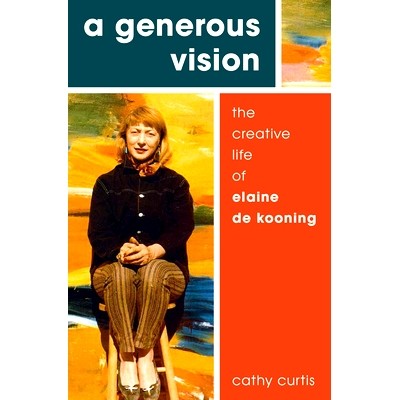 预订 A Generous Vision: The Creative Life of Elaine de Kooning 慷慨的愿景：伊莱·恩·库宁的创意生活: 9780190498474