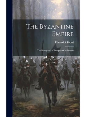 预订 The Byzantine Empire; the Rearguard of European Civilization: 9781019914731