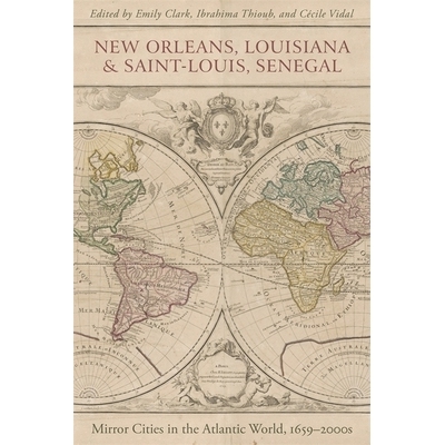 预订 New Orleans, Louisiana, and Saint-Louis, Senegal: Mirror Cities in the Atlantic World, 1659-2000s 路易斯安那州新奥
