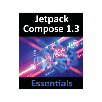 [预订]Jetpack Compose 1.3 Essentials: Developing Android Apps with Jetpack Compose 1.3, Android Studio, an 9781951442637