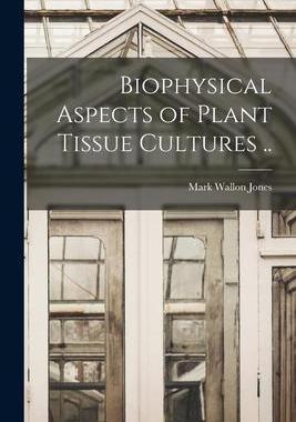 [预订]Biophysical Aspects of Plant Tissue Cultures .. 9781015258617