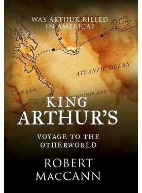 预订 King Arthur’s Voyage to the Otherworld: Was Arthur killed in America?: 9780994510228