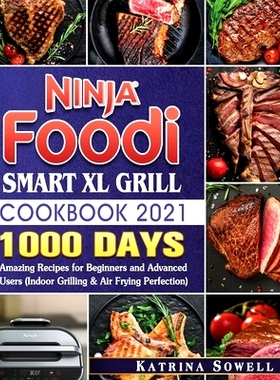 预订 Ninja Foodi Smart XL Grill Cookbook 2021: 1000-Days Amazing Recipes for Beginners and Advanced Users