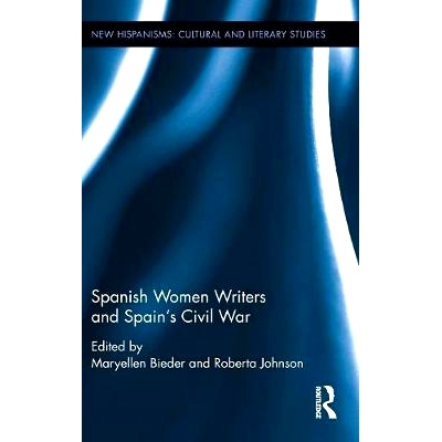 预订 Spanish Women Writers and Spain’s Civil War 西班牙女作家与西班牙内战: 9781472476838
