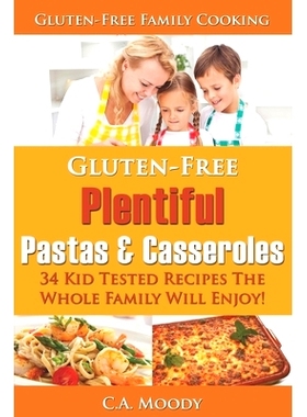 预订 Gluten-Free Plentiful Pastas and Casseroles: 34 Kid Tested Recipes The Whole Family Will Enjoy!: 9798506020004