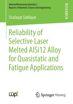 【预订】Reliability of Selective Laser Melted AlSi12 Alloy for Quasistatic and Fatigue Applications