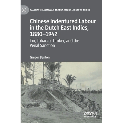 预订 Chinese Indentured Labour in the Dutch East Indies, 1880–1942: Tin, Tobacco, Timber, and the Penal Sanction 荷属东
