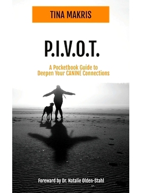预订 P.I.V.O.T.: A Simple 5-Point Guide to Deepen Your CANINE Connections PIVOT：加深与犬科动物联系的简单 5 点指南: 9781