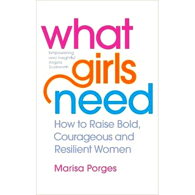 预订 What Girls Need: How to Raise Bold, Courageous and Resilient Girls 女孩需要什么：如何养育大胆，勇敢和有韧性的女孩: