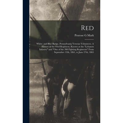 预订 Red: White: and Blue Badge, Pennsylvania Veteran Volunteers. A History of the 93rd Regiment, Known as the 