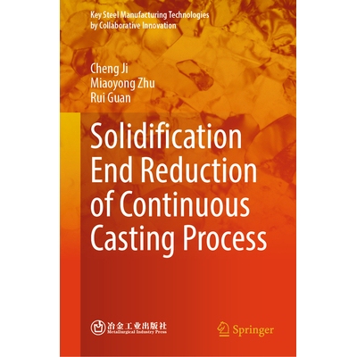 预订 Solidification End Reduction of Continuous Casting Process 连铸工艺的凝固端还原 9789819685431