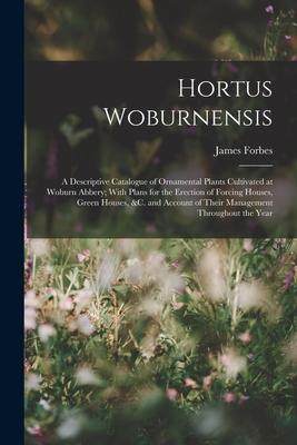 [预订]Hortus Woburnensis: A Descriptive Catalogue of Ornamental Plants Cultivated at Woburn Abbery; With P 9781017369441