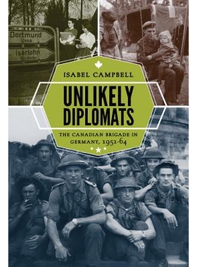 预订 Unlikely Diplomats: The Canadian Brigade in Germany, 1951-64 不可能的外交官：驻扎德国的加拿大旅 1951-1964（丛书）: