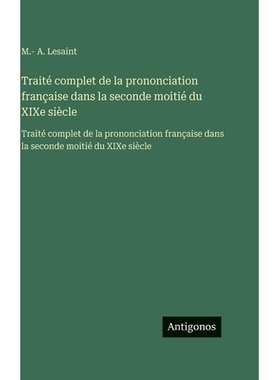 预订 Traité complet de la prononciation française dans la seconde moitié du XIXe siècle: Traité complet de la prono
