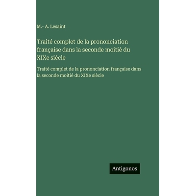 预订 Traité complet de la prononciation française dans la seconde moitié du XIXe siècle: Traité complet de la prono