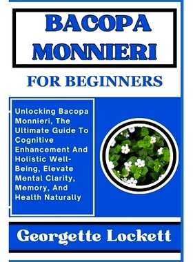 预订 Bacopa Monnieri for Beginners: Unlocking Bacopa Monnieri, The Ultimate Guide To Cognitive Enhancement And Holistic