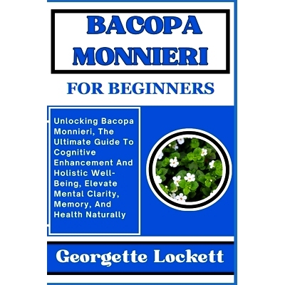 预订 Bacopa Monnieri for Beginners: Unlocking Bacopa Monnieri, The Ultimate Guide To Cognitive Enhancement And Holistic