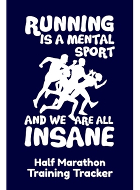 预订 Running Is A Mental Sport And We Are All Insane Half-Marathon Training Tracker: Handy 6 x 9 size with 75 pages incl