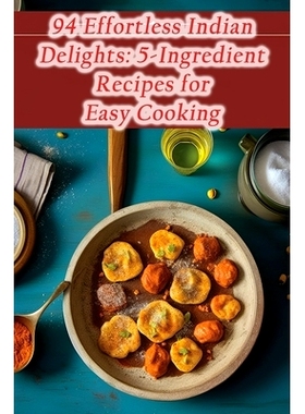 预订 94 Effortless Indian Delights: 5-Ingredient Recipes for Easy Cooking: 9798861645270