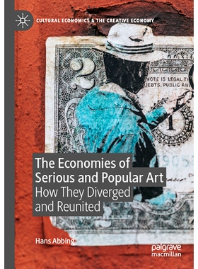 预订 The Economies of Serious and Popular Art: How They Diverged and Reunited 严肃艺术与流行艺术的经济：他们是如何分裂与