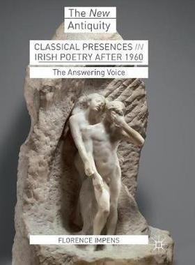 【预订】Classical Presences in Irish Poetry After 1960: The Answering Voice