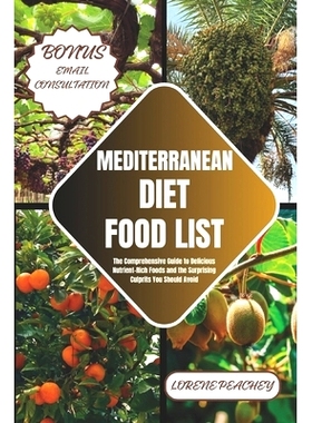 预订 Mediterranean Diet Food List: The Comprehensive Guide to Delicious Nutrient-Rich Foods and the Surprising Culprits