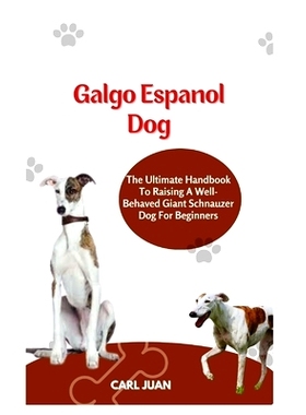 预订 Galgo Espaol Dog: The Ultimate Handbook To Raising A Well-Behaved Galgo Espaol dog For Beginners: 9798873094875