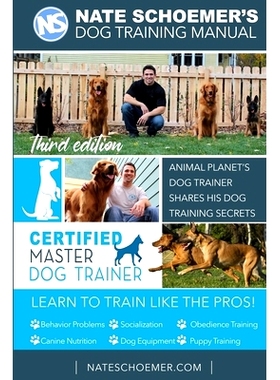 预订 Nate Schoemer’s Dog Training Manual: Animal Planet’s Dog Trainer Shares His Dog Training Secrets: 9781692362256