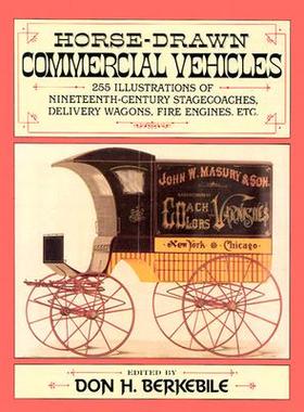 【预订】Horse-Drawn Commercial Vehicles: 255 Illustrations of Nineteenth-Century Stagecoaches, Delivery Wagons, Fi...
