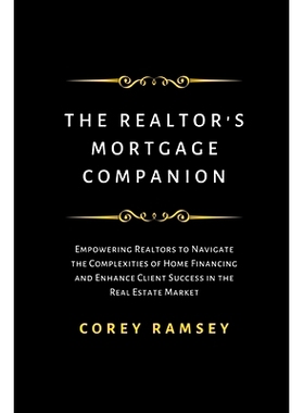 预订 The Realtor’s Mortgage Companion: Empowering Realtors to Navigate the Complexities of Home Financing and Enhance C