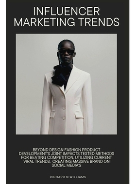 预订 Influencer Marketing Trends: Beyond Design: Fashion Product Development’s Joint Impacts Tested Methods for Beating