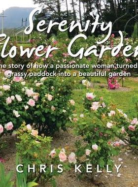 [预订]Serenity Flower Garden: The Story of How a Passionate Woman Turned a Grassy Paddock into a Beautiful 9781982296148