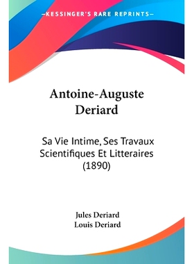 预订 Antoine-Auguste Deriard: Sa Vie Intime, Ses Travaux Scientifiques Et Litteraires (1890): 9781104035532