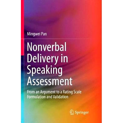 预订 Nonverbal Delivery in Speaking Assessment: From an Argument to a Rating Scale Formulation and Validation: 978981109