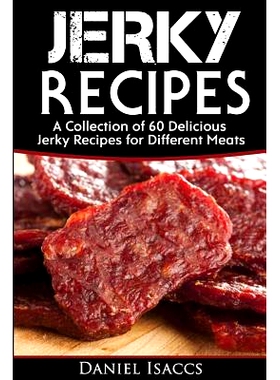 预订 Jerky Recipes: Delicious Jerky Recipes, a Jerky Cookbook with Beef, Turkey, Fish, Game, Venison. Ultimate Jerky Mak