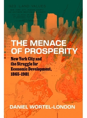 预订 The Menace of Prosperity: New York City and the Struggle for Economic Development, 1865–1981 繁荣之祸:纽约市与经济