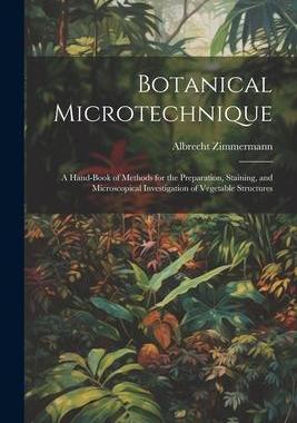 [预订]Botanical Microtechnique: A Hand-Book of Methods for the Preparation, Staining, and Microscopical In 9781021271082