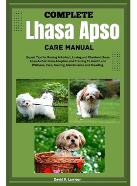 预订 Complete Lhasa Apso Care Manual: Expert Tips for Raising A Perfect, Loving, And Obedient Lhasa Apso As Pet: From Ad