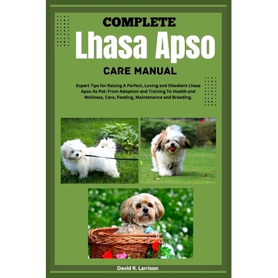 预订 Complete Lhasa Apso Care Manual: Expert Tips for Raising A Perfect, Loving, And Obedient Lhasa Apso As Pet: From Ad